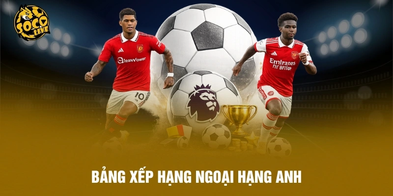 bảng xếp hạng Ngoại Hạng Anh