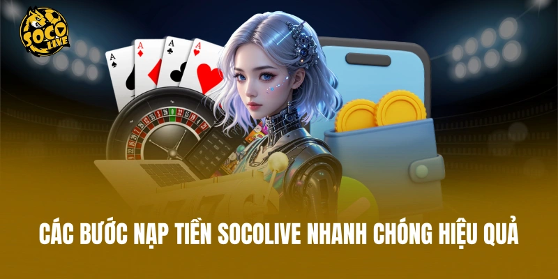 Các bước nạp tiền Socolive nhanh chóng hiệu quả