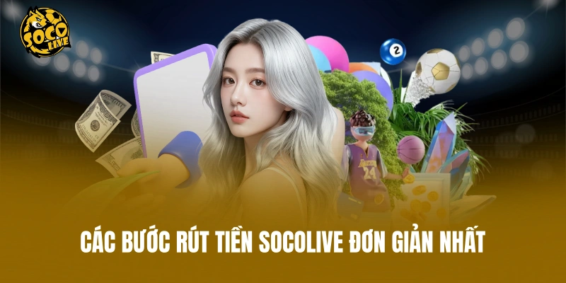 Các bước rút tiền Socolive đơn giản nhất