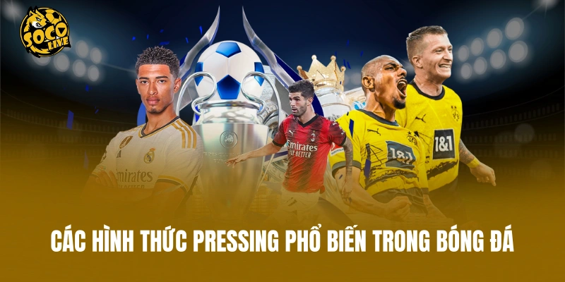 Các hình thức pressing phổ biến trong bóng đá