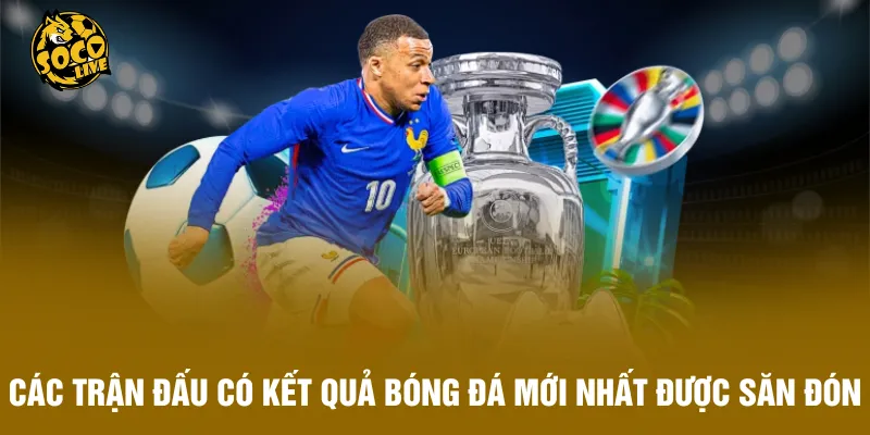 Các giải đấu có kết quả bóng đá mới nhất được săn đón