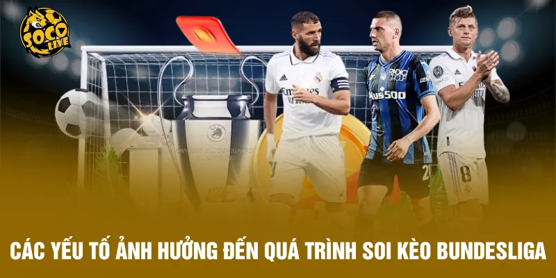 Các yếu tố ảnh hưởng đến quá trình soi kèo Bundesliga