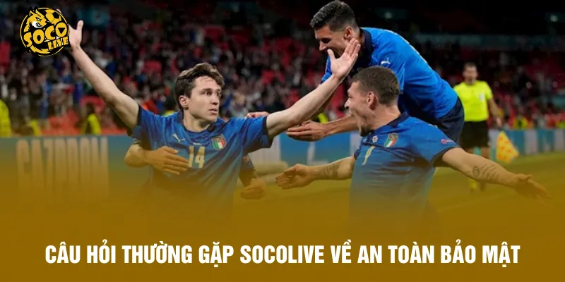 Câu hỏi thường gặp Socolive về an toàn bảo mật