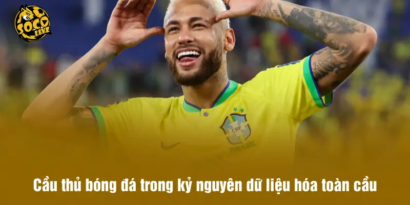 Cầu thủ bóng đá trong kỷ nguyên dữ liệu hóa toàn cầu