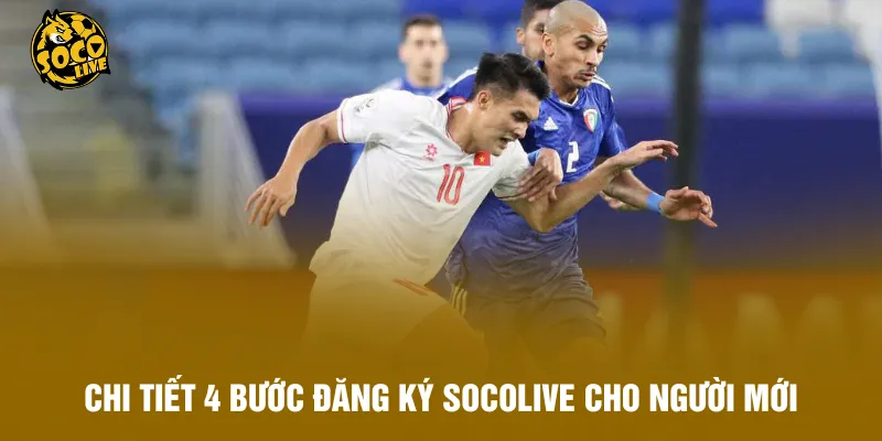 Chi tiết 4 bước đăng ký Socolive cho người mới
