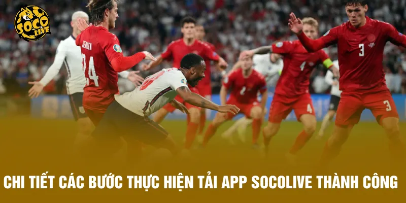 Chi tiết các bước thực hiện tải app Socolive thành công