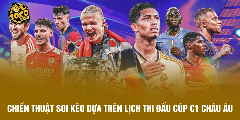 Chiến thuật soi kèo dựa trên lịch thi đấu Cúp C1 châu Âu