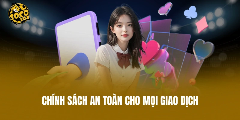 Chính sách an toàn cho mọi giao dịch