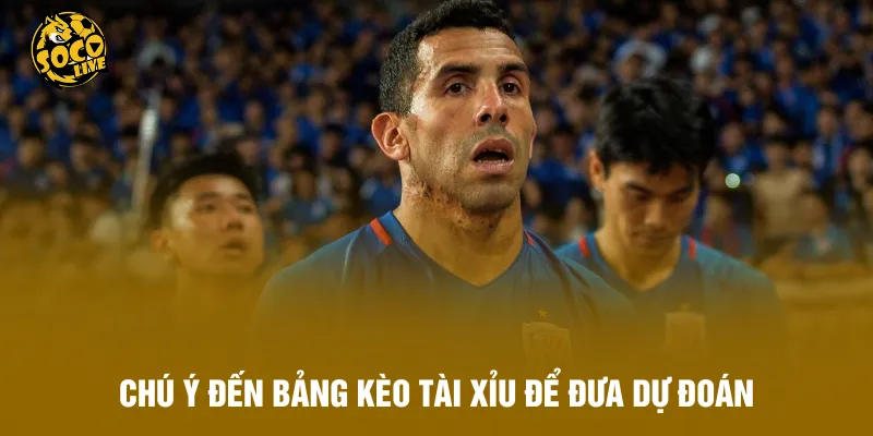 Chú ý đến bảng kèo tài xỉu để đưa dự đoán