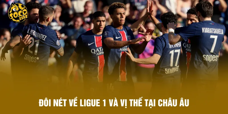 Đôi nét về Ligue 1 và vị thế tại châu Âu