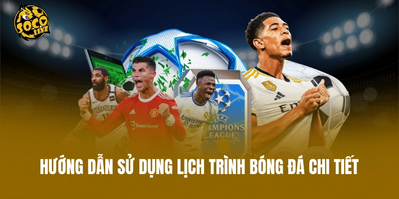 Hướng dẫn sử dụng lịch trình bóng đá chi tiết