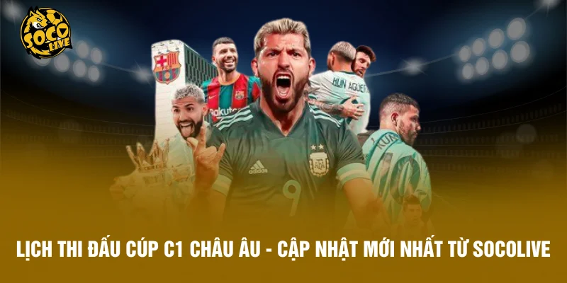 Lịch Thi Đấu Cúp C1 Châu Âu - Cập Nhật Mới Nhất Từ Socolive