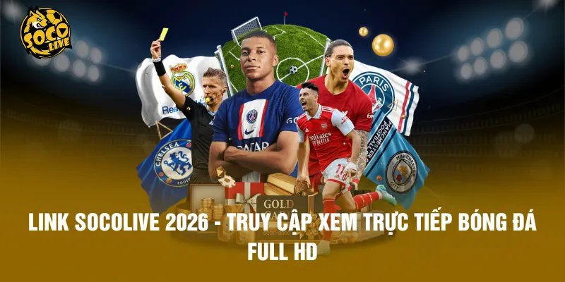 Link Socolive 2026 - Truy Cập Xem Trực Tiếp Bóng Đá Full HD