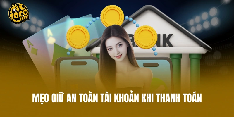 Mẹo giữ an toàn tài khoản khi thanh toán