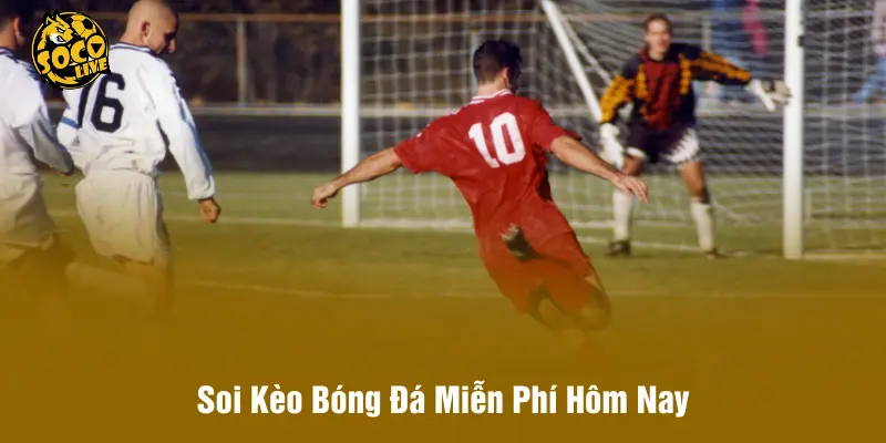 Soi Kèo Bóng Đá Miễn Phí Hôm Nay - Góc Nhìn Đa Chiều SOCOLIVE