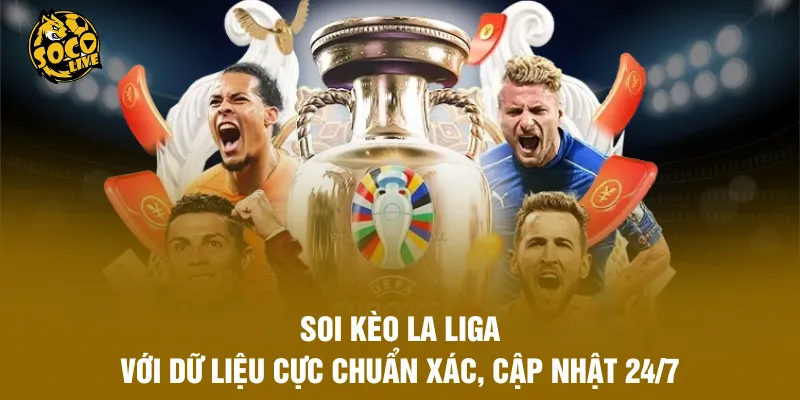 Soi Kèo La Liga Với Dữ Liệu Cực Chuẩn Xác, Cập Nhật 24/7