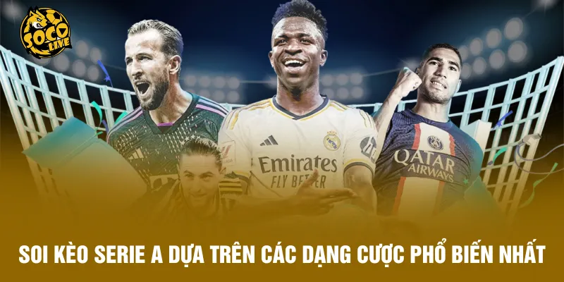 Soi kèo Serie A dựa trên các dạng cược phổ biến nhất