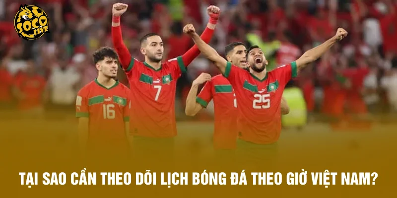 Tại sao cần theo dõi lịch bóng đá theo giờ Việt Nam chính xác?