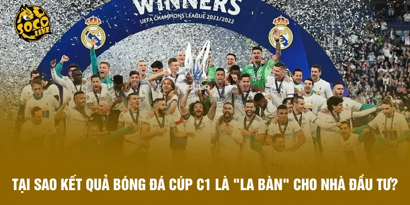 Tại sao kết quả bóng đá Cúp C1 là "la bàn" cho các nhà đầu tư?