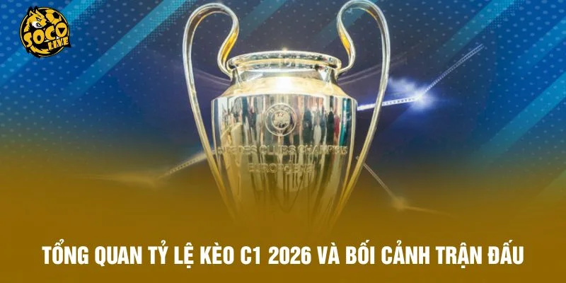 Tổng quan tỷ lệ kèo C1 2025 và bối cảnh trận đấu