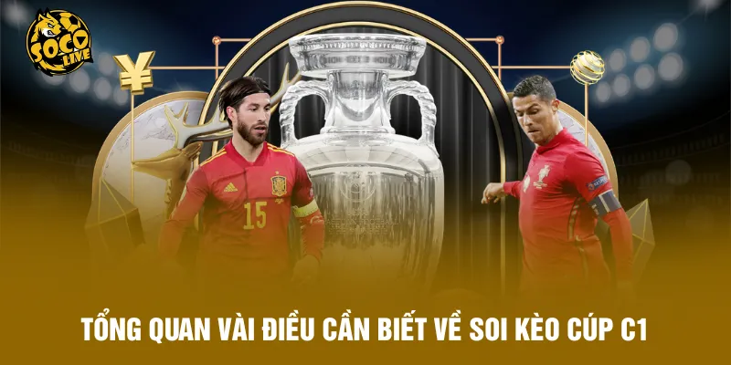 Tổng quan vài điều cần biết về soi kèo Cúp C1