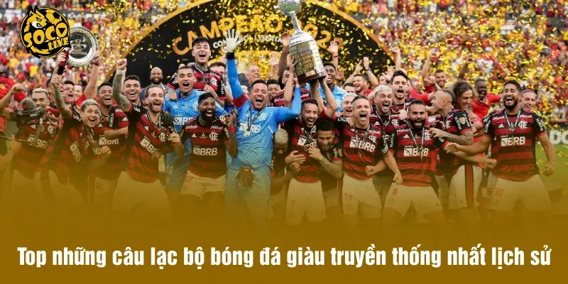 Top những câu lạc bộ bóng đá giàu truyền thống nhất lịch sử