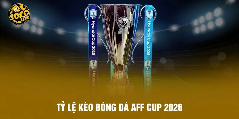 Tỷ Lệ Kèo Bóng Đá Aff Cup 2025 Chuẩn Nhất