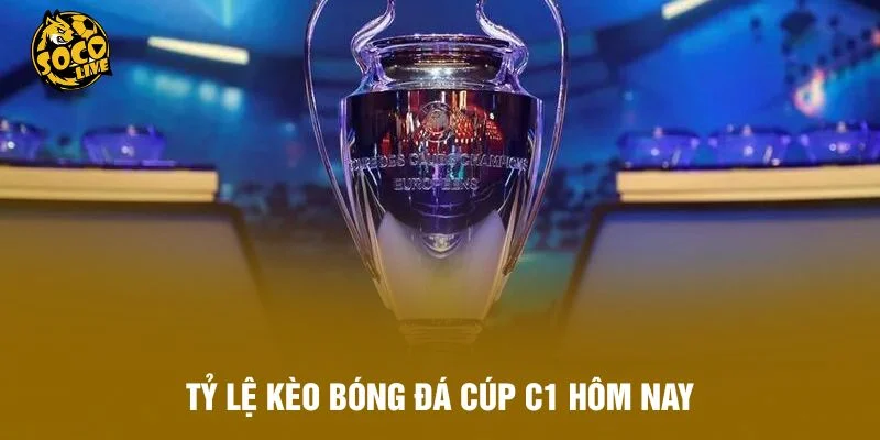 Tỷ Lệ Kèo Bóng Đá Cúp C1 Hôm Nay Chuẩn Trên Socolive