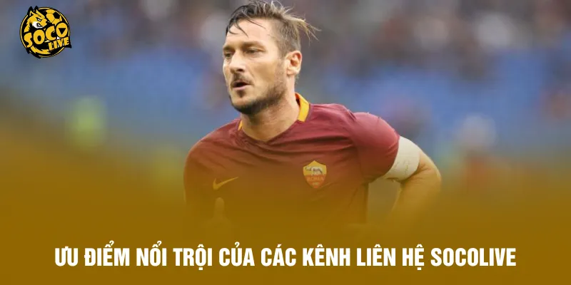 Ưu điểm nổi trội của các kênh liên hệ Socolive